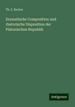 Dramatische Composition und rhetorische Disposition der Platonischen Republik