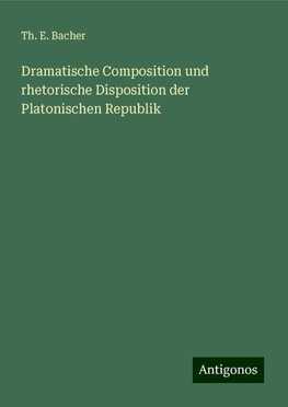 Dramatische Composition und rhetorische Disposition der Platonischen Republik