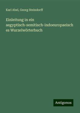 Einleitung in ein aegyptisch-semitisch-indoeuropaeisches Wurzelwörterbuch