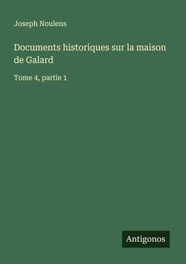 Documents historiques sur la maison de Galard