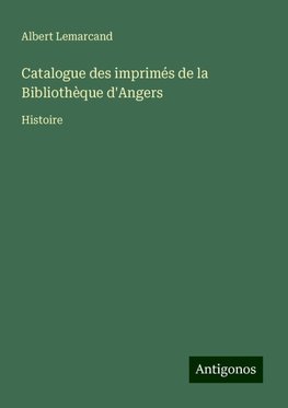 Catalogue des imprimés de la Bibliothèque d'Angers