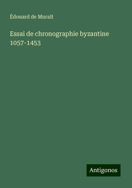 Essai de chronographie byzantine 1057-1453