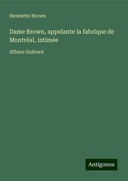 Dame Brown, appelante la fabrique de Montréal, intimée