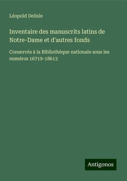 Inventaire des manuscrits latins de Notre-Dame et d'autres fonds