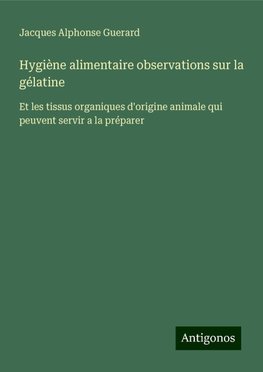 Hygiène alimentaire observations sur la gélatine