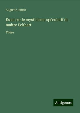 Essai sur le mysticisme spéculatif de maitre Eckhart