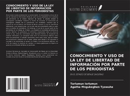 CONOCIMIENTO Y USO DE LA LEY DE LIBERTAD DE INFORMACIÓN POR PARTE DE LOS PERIODISTAS