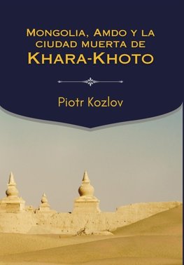 Mongolia, Amdo y la ciudad muerta de Khara-Khoto