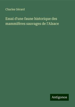 Essai d'une faune historique des mammifères sauvages de l'Alsace