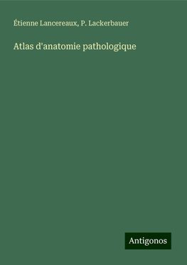 Atlas d'anatomie pathologique