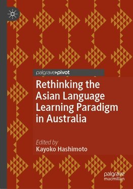 Rethinking the Asian Language Learning Paradigm in Australia