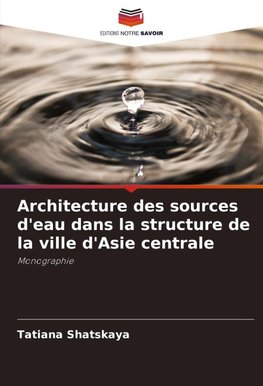 Architecture des sources d'eau dans la structure de la ville d'Asie centrale