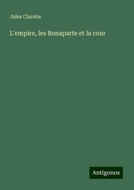 L'empire, les Bonaparte et la cour