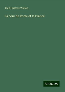 La cour de Rome et la France