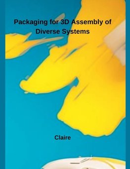 Packaging for 3D Assembly of Diverse Systems