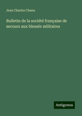 Bulletin de la société française de secours aux blessés militaires