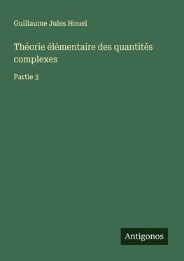 Théorie élémentaire des quantités complexes