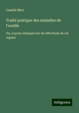 Traité pratique des maladies de l¿oreille