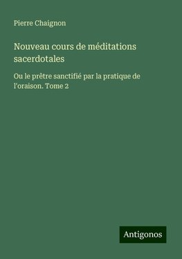 Nouveau cours de méditations sacerdotales