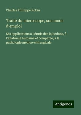 Traité du microscope, son mode d¿emploi