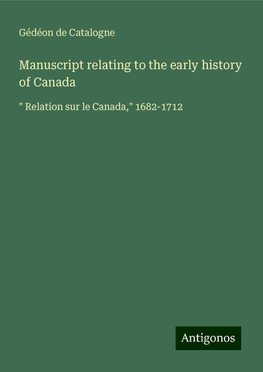 Manuscript relating to the early history of Canada