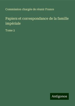 Papiers et correspondance de la famille impériale