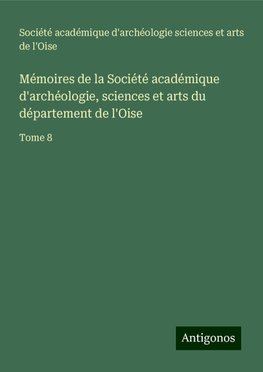 Mémoires de la Société académique d'archéologie, sciences et arts du département de l'Oise