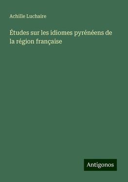 Études sur les idiomes pyrénéens de la région française