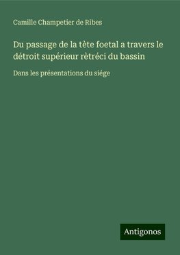 Du passage de la tète foetal a travers le détroit supérieur rètréci du bassin