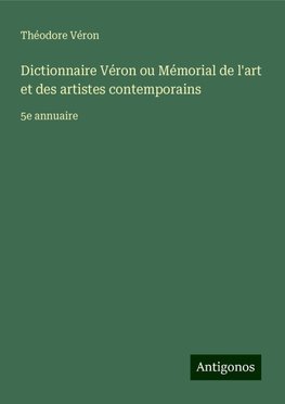 Dictionnaire Véron ou Mémorial de l'art et des artistes contemporains