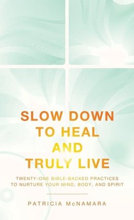 Slow Down to Heal and Truly Live