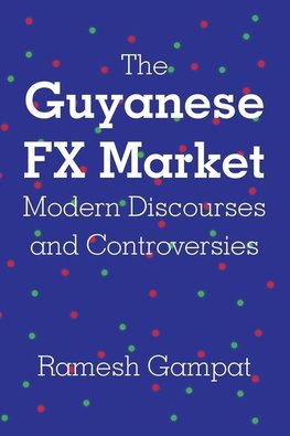 The Guyanese FX Market  Modern Discourses and Controversies