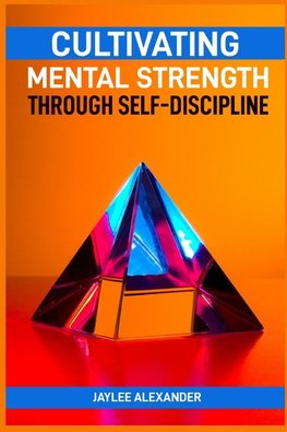 CULTIVATING MENTAL STRENGTH THROUGH SELF-DISCIPLINE