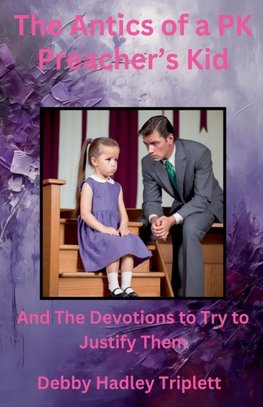 The Antics of a PK (Preacher's Kid) And The Devotions To Try To Justify Them