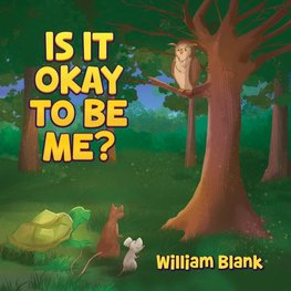 IS IT OKAY TO BE ME?