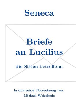 Seneca - Briefe an Lucilius