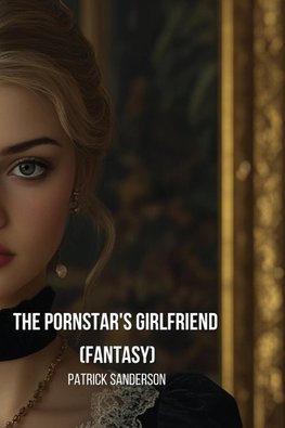 The Pornstar's Girlfriend  (Fantasy)