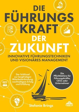 Die Führungskraft der Zukunft ¿ Innovative Führungstechniken und visionäres Management