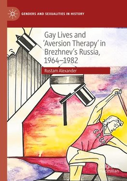 Gay Lives and 'Aversion Therapy' in Brezhnev's Russia, 1964-1982