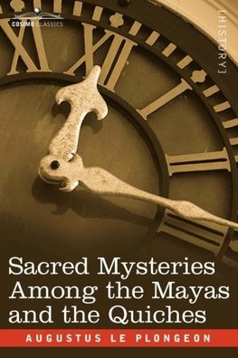 Sacred Mysteries Among the Mayas and the Quiches