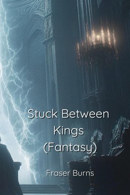 Stuck Between Kings (Fantasy)