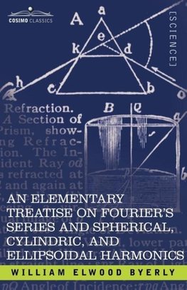 An  Elementary Treatise on Fourier's Series and Spherical, Cylindric, and Ellipsoidal Harmonics