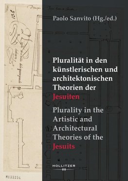 Pluralität in den künstlerischen und architektonischen Theorien der Jesuiten / Plurality in the Artistic and Architectural Theories of the Jesuits