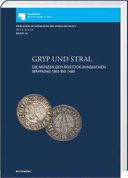 Gryp und Stral. Die Münzen der rostock-sundischen Währung 1365 bis 1489. Mit Beiträgen zur Münz- und Geldgeschichte von Gerald Stefka und Markus Leukardt