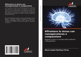 Affrontare lo stress con consapevolezza e compassione