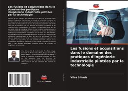 Les fusions et acquisitions dans le domaine des pratiques d'ingénierie industrielle pilotées par la technologie