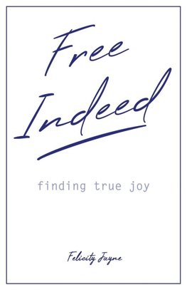 Free Indeed - finding true joy