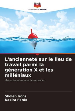 L'ancienneté sur le lieu de travail parmi la génération X et les milléniaux