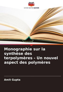 Monographie sur la synthèse des terpolymères - Un nouvel aspect des polymères