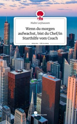 Wenn du morgen aufwachst, bist du Chef/in Starthilfe vom Coach. Life is a Story - story.one